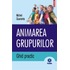  Animarea grupurilor. Ghid practic