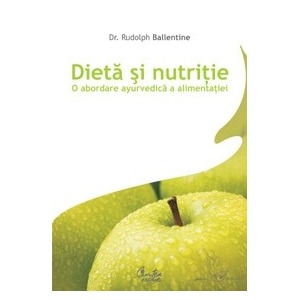 Dietă şi nutriţie. O abordare ayurvedică a alimentaţiei