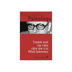   Treptele lumii sau calea catre sine a lui Mihail Sadoveanu - Alexandru Paleologu